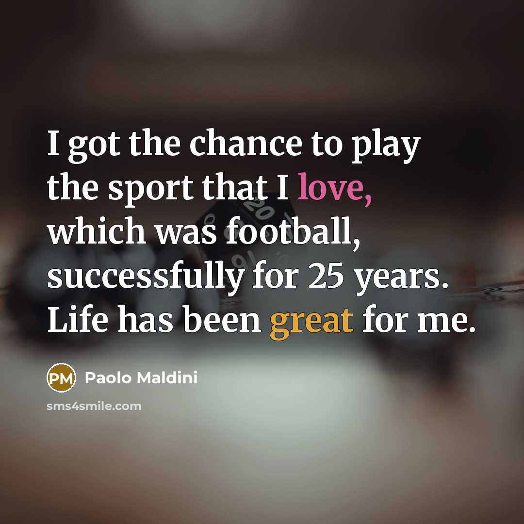 “I got the chance to play the sport that I…” quote by Paolo Maldini