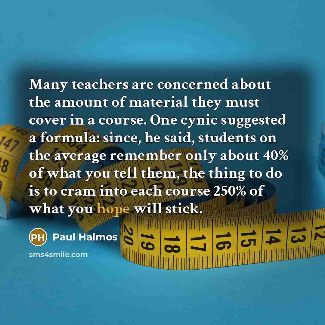“Many teachers are concerned about the amount of material they…” quote by Paul Halmos