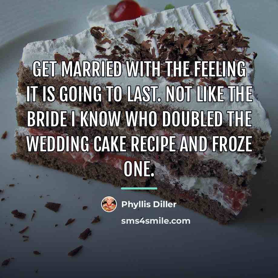 “get married with the feeling it is going to last.…” quote by Phyllis Diller