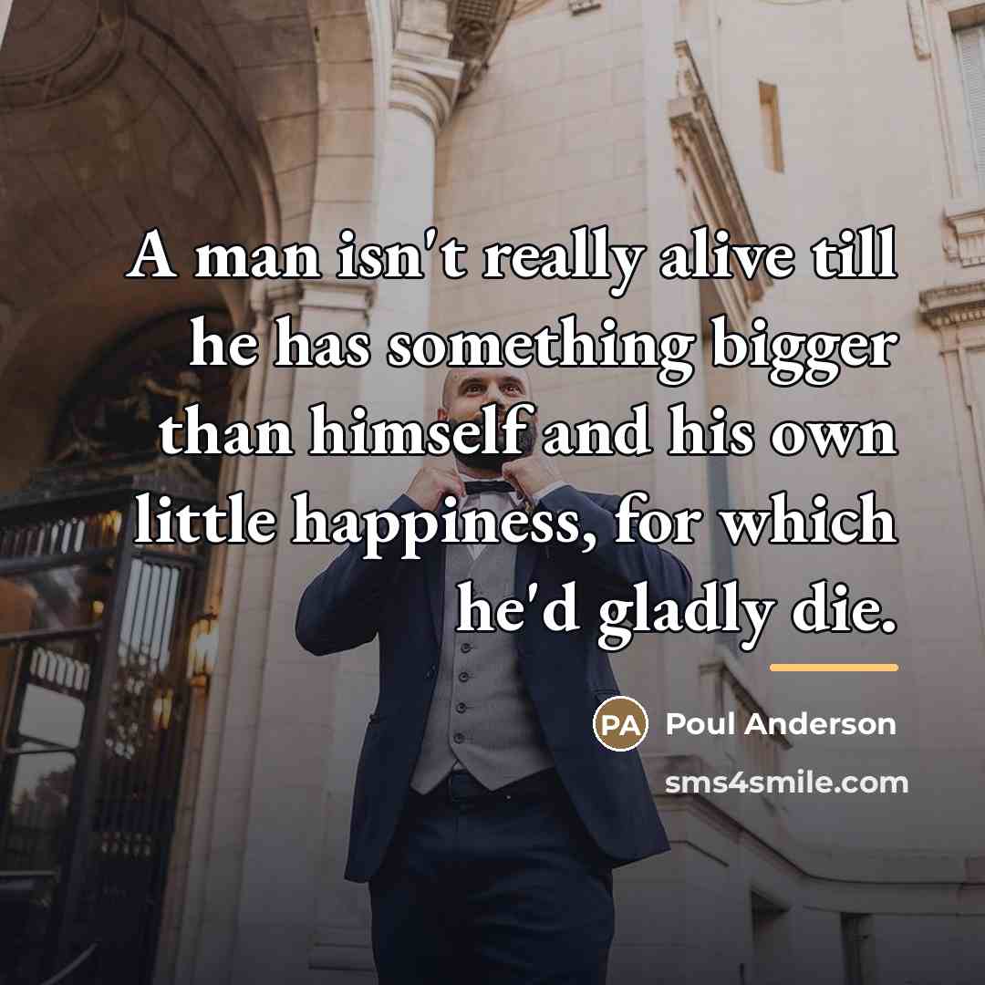 “A man isn't really alive till he has something bigger…” quote by Poul Anderson