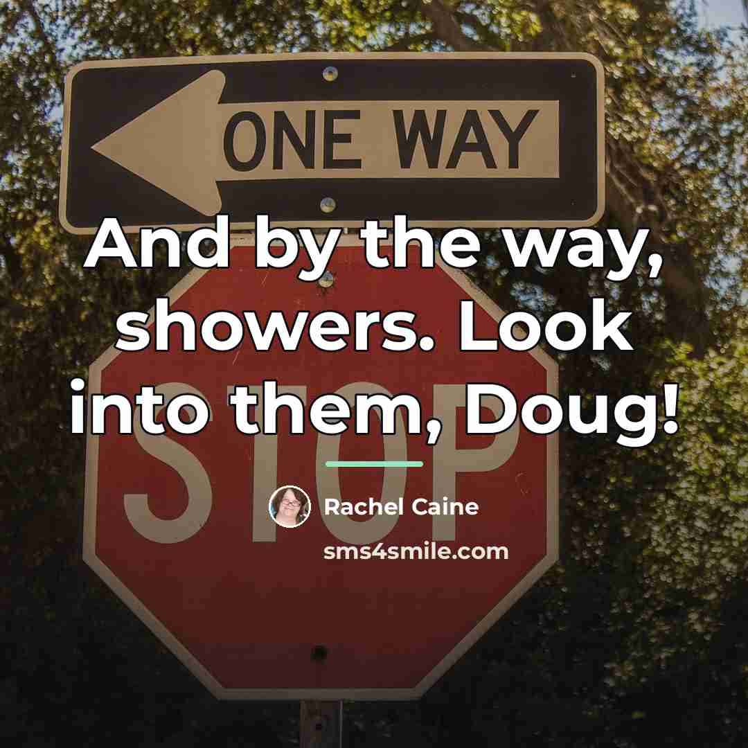 “And by the way, showers. Look into them, Doug!…” quote by Rachel Caine