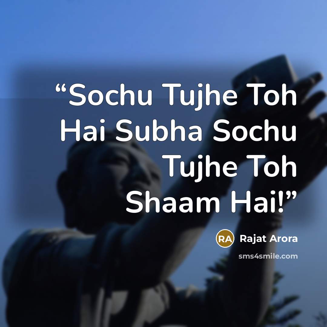 “Sochu Tujhe Toh Hai Subha Sochu Tujhe Toh Shaam Hai!” quote by Rajat Arora
