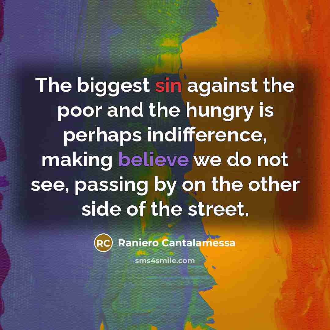 “The biggest sin against the poor and the hungry is…” quote by Raniero Cantalamessa