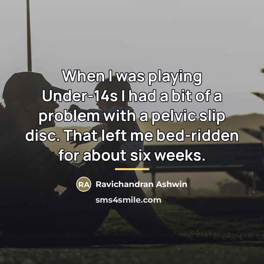 “When I was playing Under-14s I had a bit of…” quote by Ravichandran Ashwin