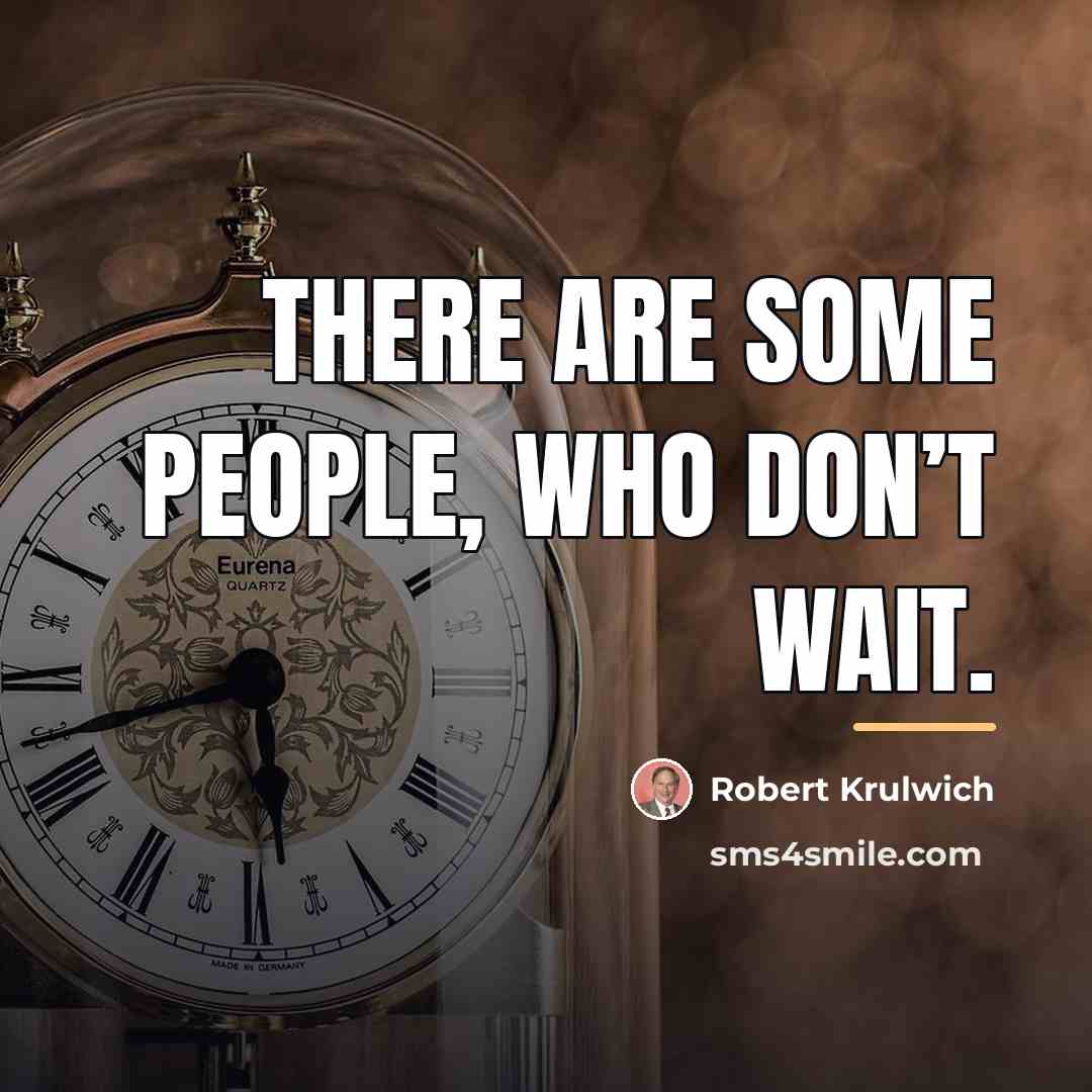 “There are some people, who don’t wait.…” quote by Robert Krulwich