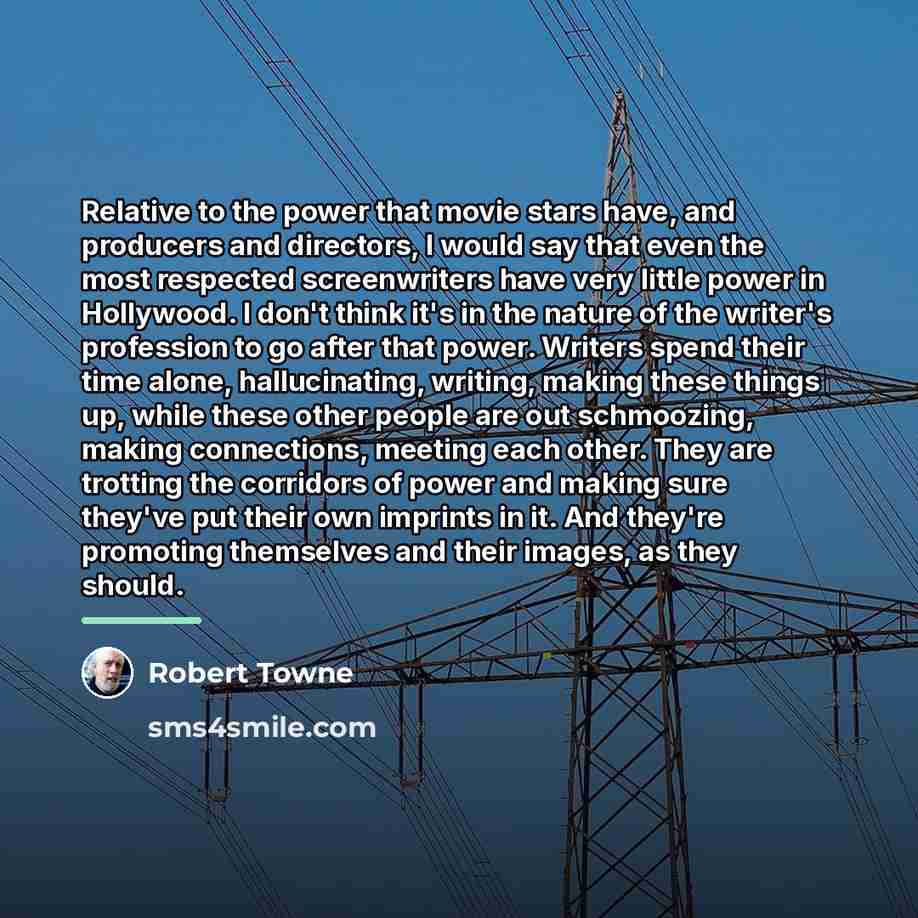 “Relative to the power that movie stars have, and producers…” quote by Robert Towne