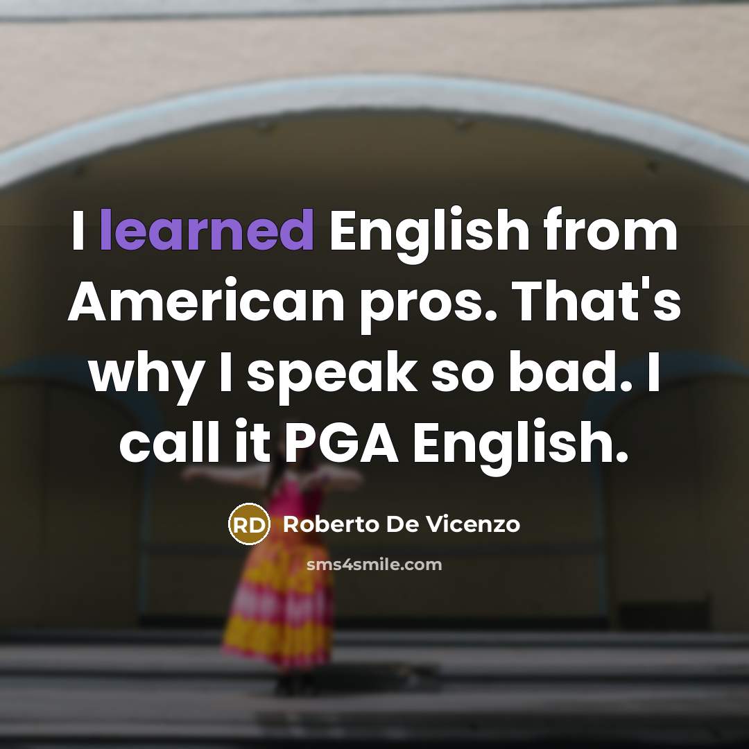 “I learned English from American pros. That's why I speak…” quote by Roberto De Vicenzo