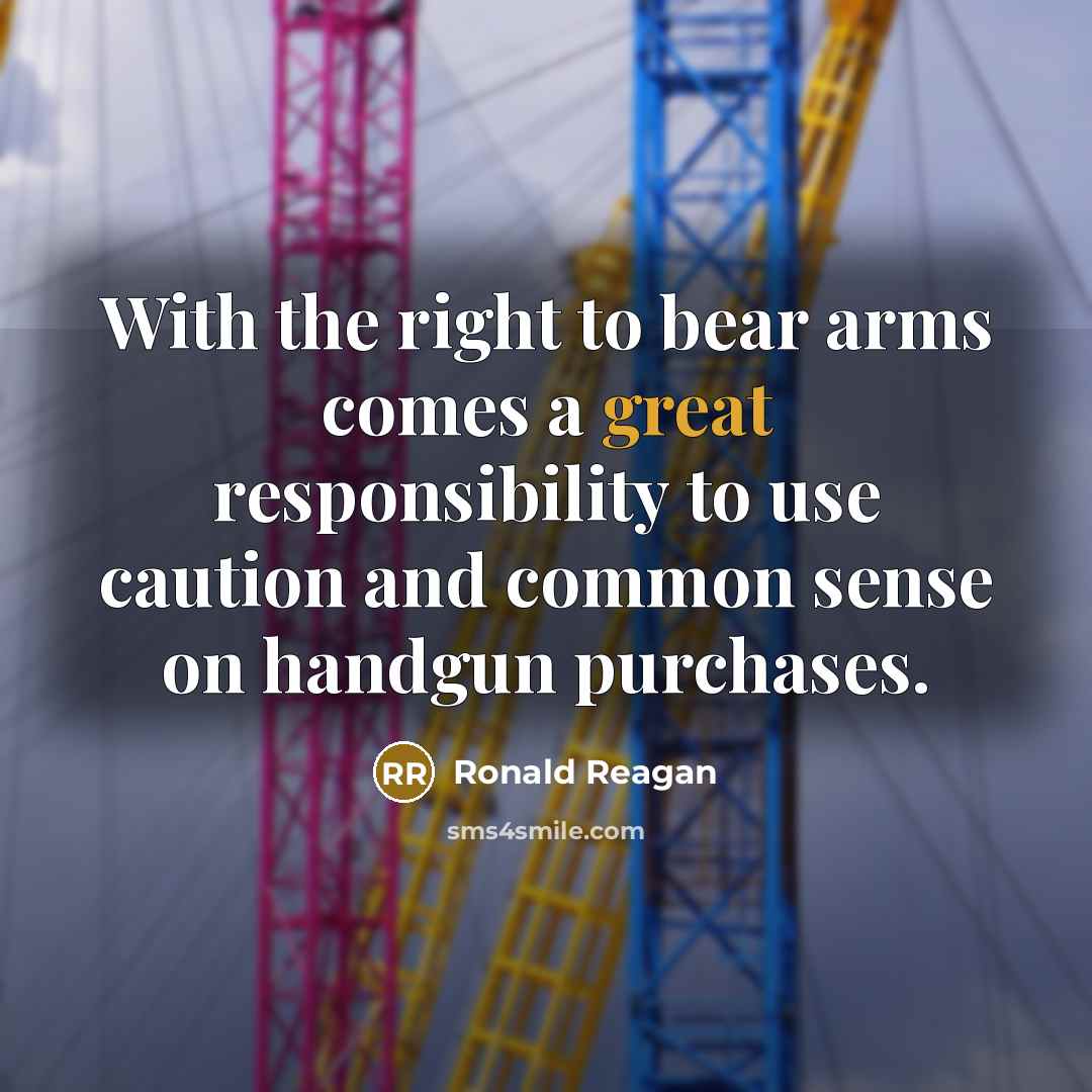 “With the right to bear arms comes a great responsibility…” quote by Ronald Reagan