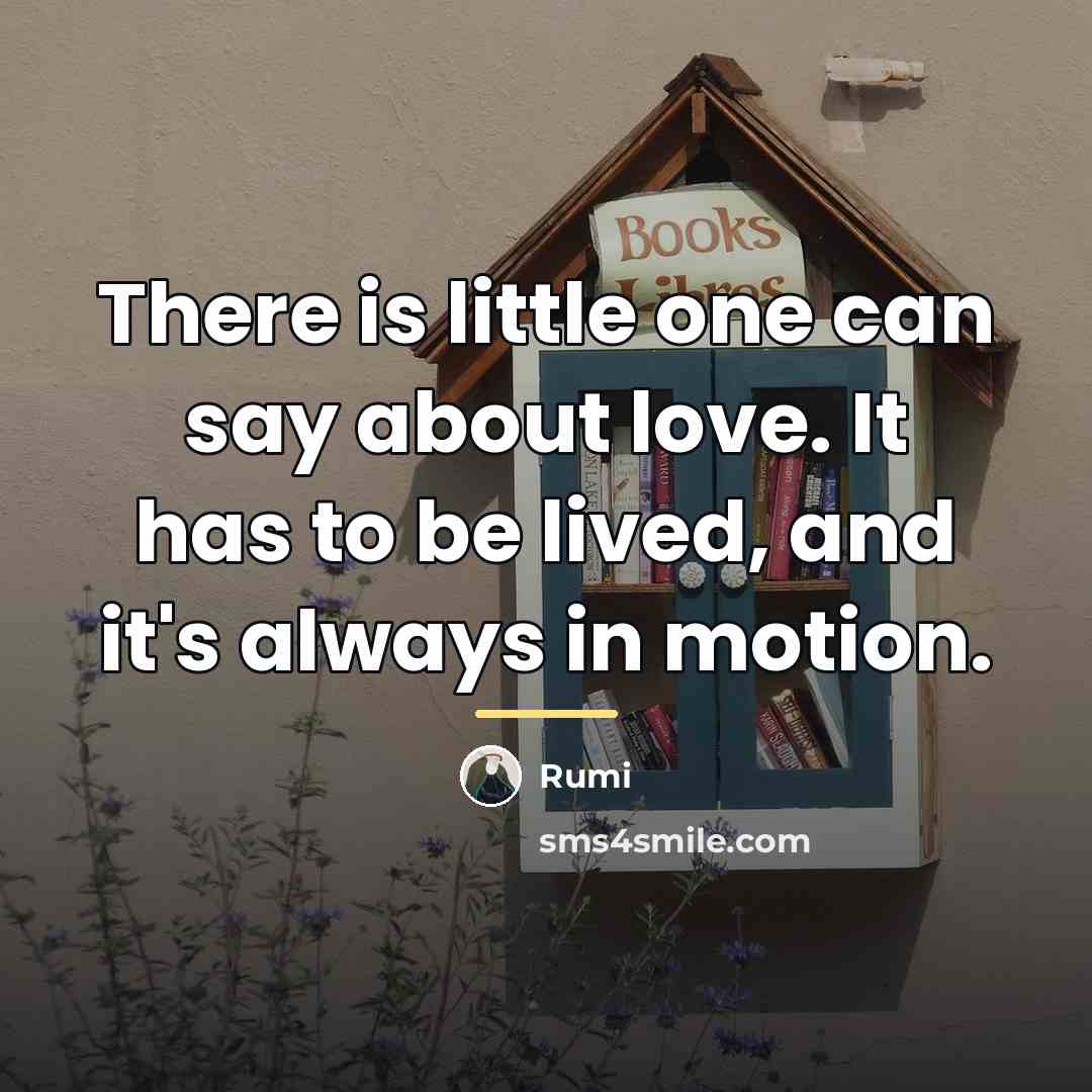 “There is little one can say about love. It has…” quote by Rumi