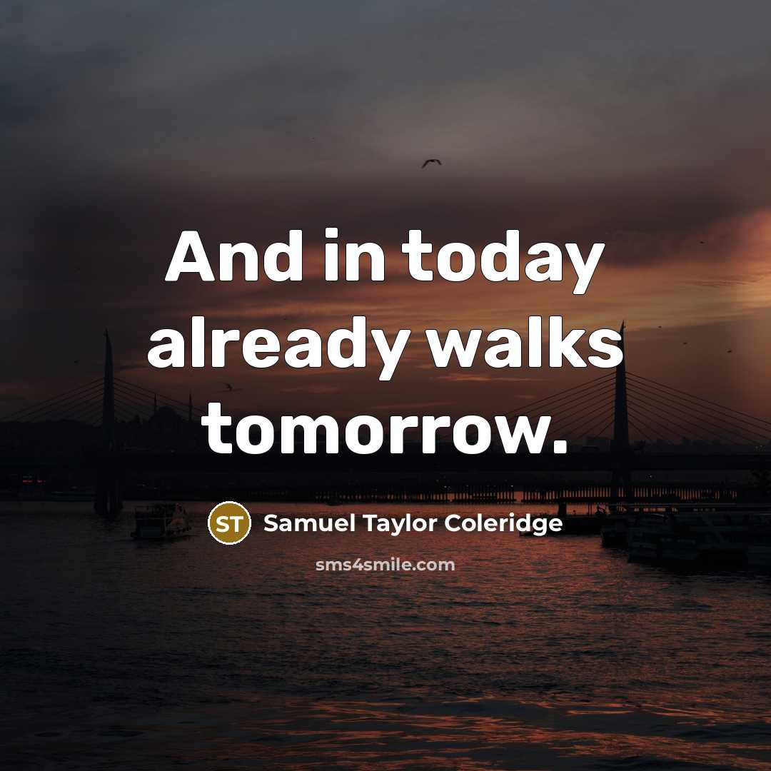 “And in today already walks tomorrow.…” quote by Samuel Taylor Coleridge