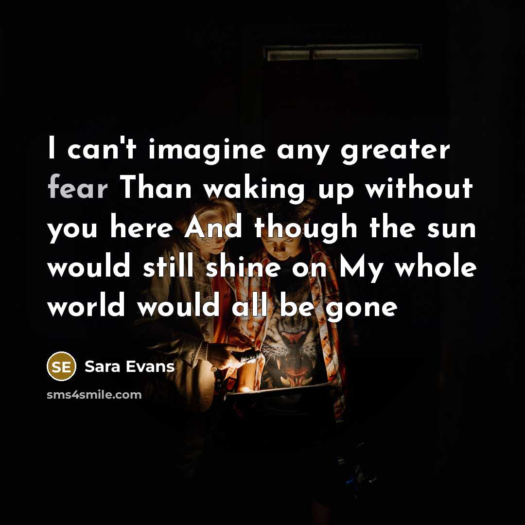 “I can't imagine any greater fear Than waking up without…” quote by Sara Evans