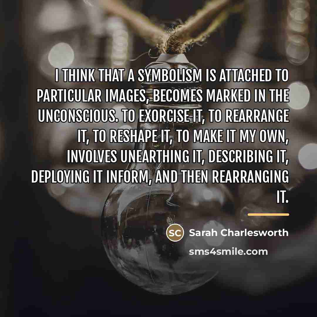 “I think that a symbolism is attached to particular images,…” quote by Sarah Charlesworth