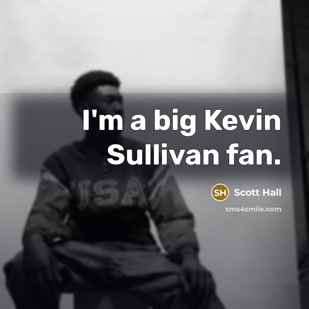 “I'm a big Kevin Sullivan fan.…” quote by Scott Hall