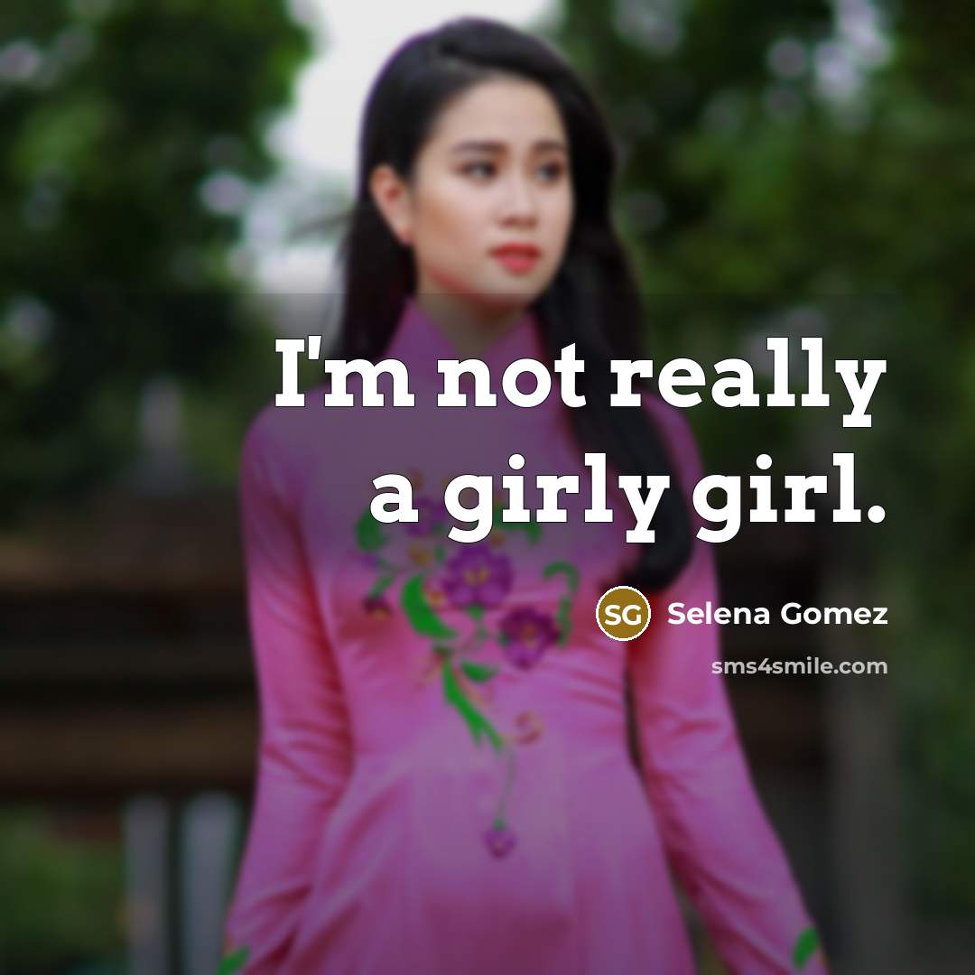 “I'm not really a girly girl.…” quote by Selena Gomez