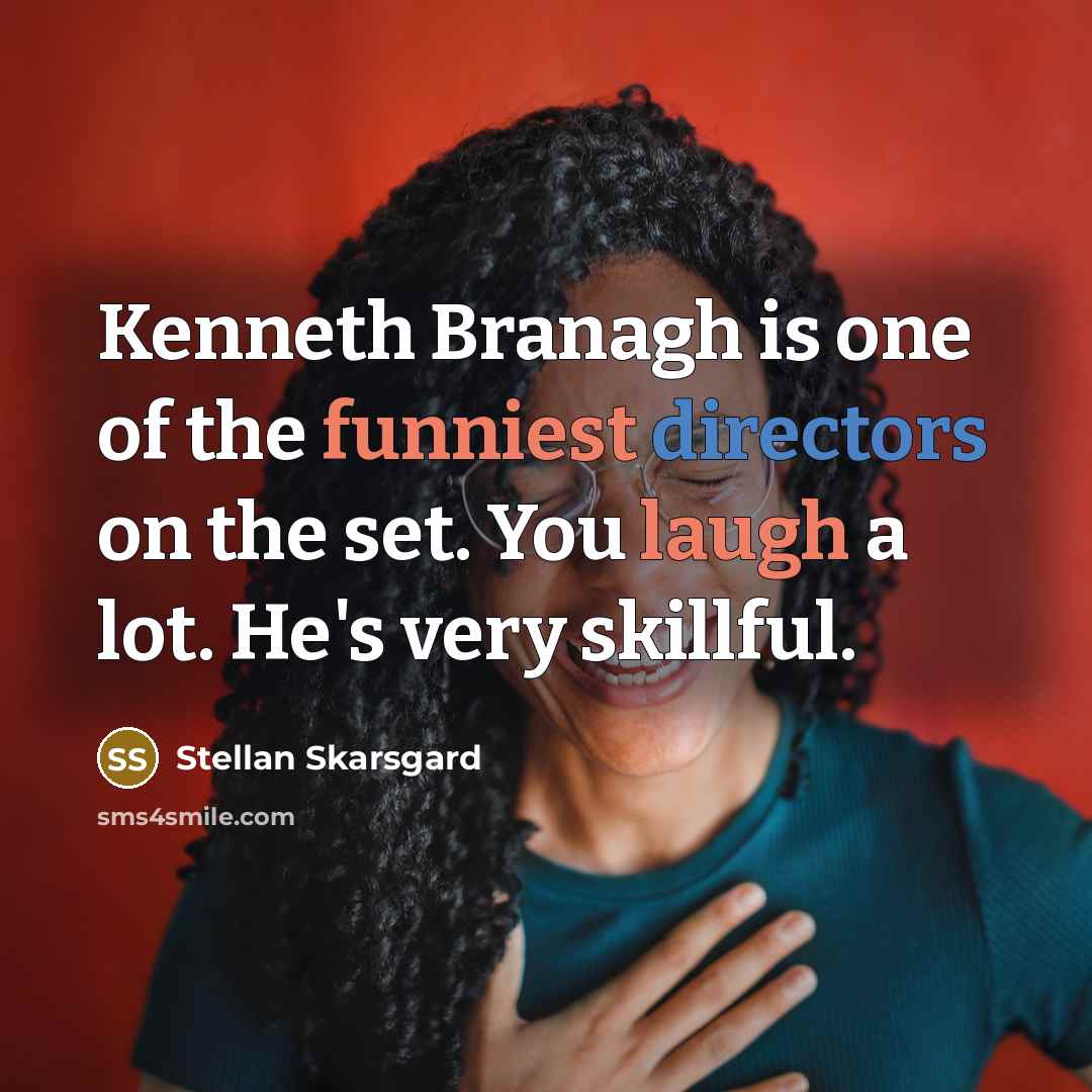 “Kenneth Branagh is one of the funniest directors on the…” quote by Stellan Skarsgard