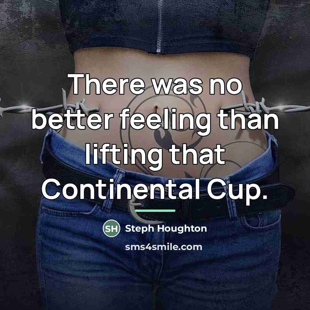 “There was no better feeling than lifting that Continental Cup.…” quote by Steph Houghton