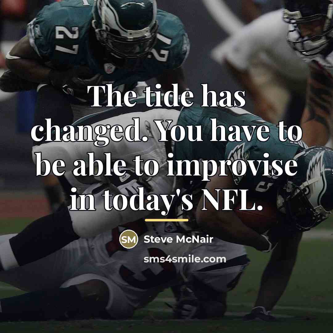 “The tide has changed. You have to be able to…” quote by Steve McNair