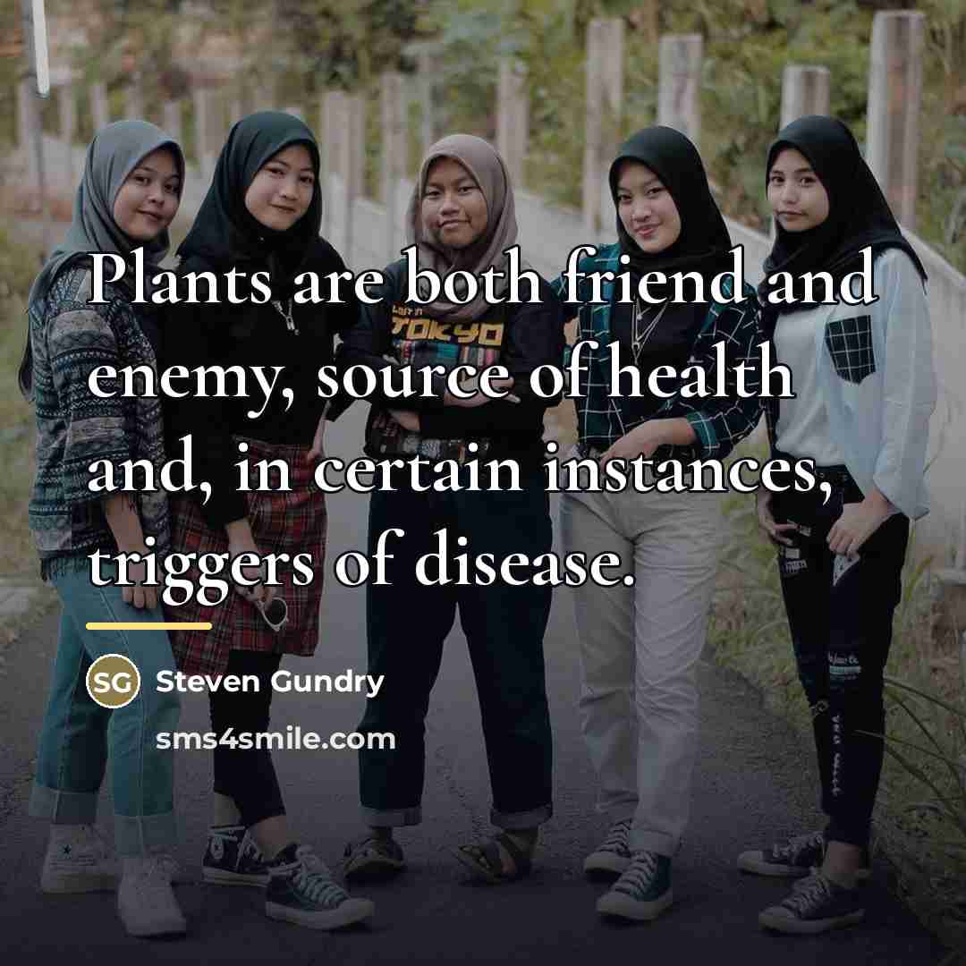 “Plants are both friend and enemy, source of health and,…” quote by Steven Gundry