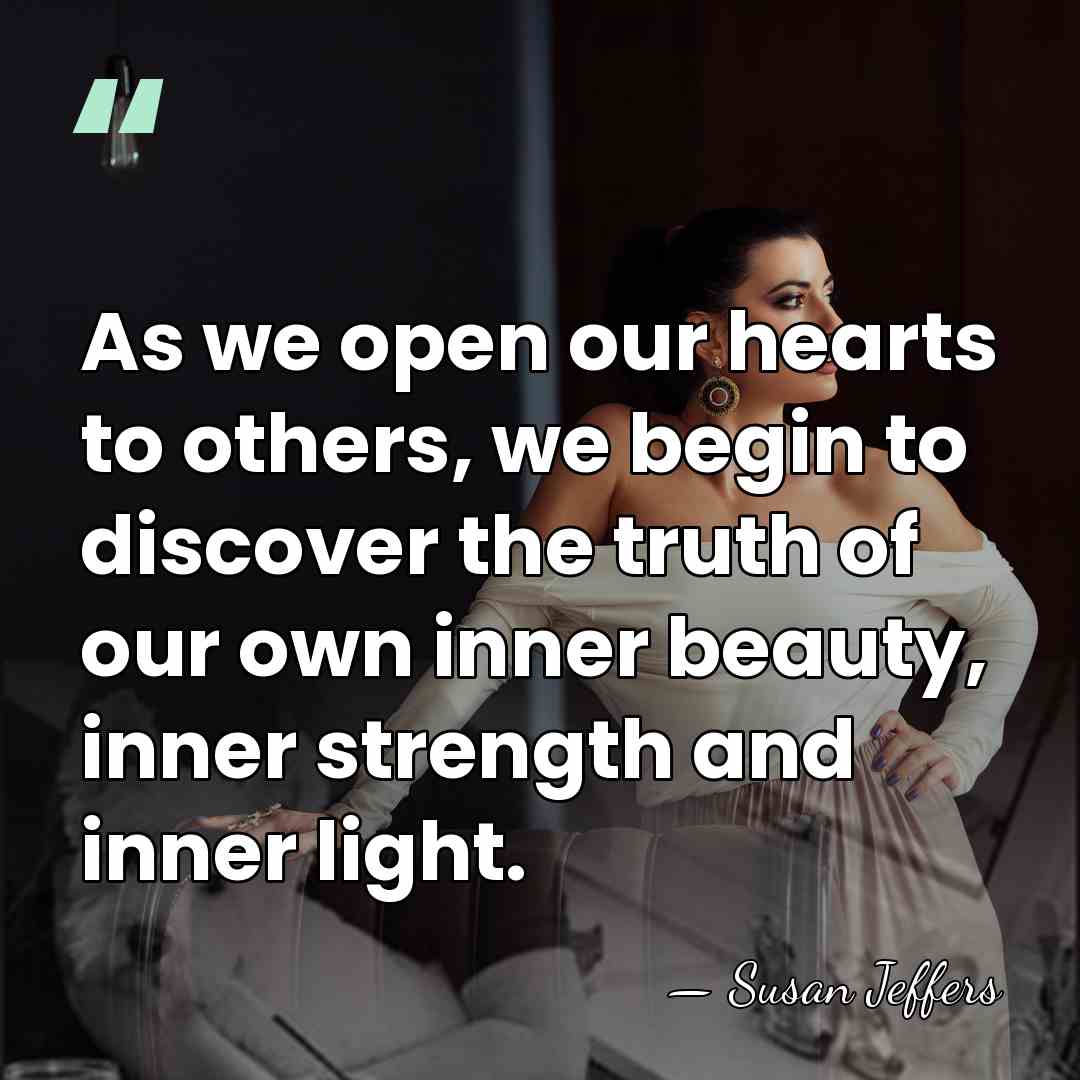 As we open our hearts to others, we begin to discover the&hellip; - Susan Jeffers