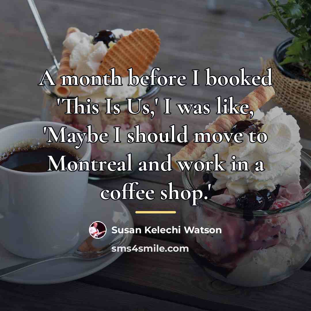 “A month before I booked 'This Is Us,' I was…” quote by Susan Kelechi Watson
