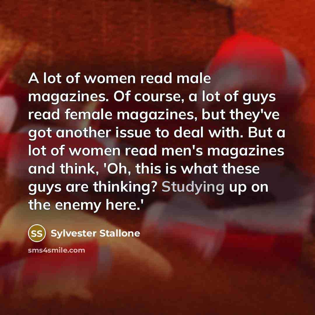 “A lot of women read male magazines. Of course, a…” quote by Sylvester Stallone