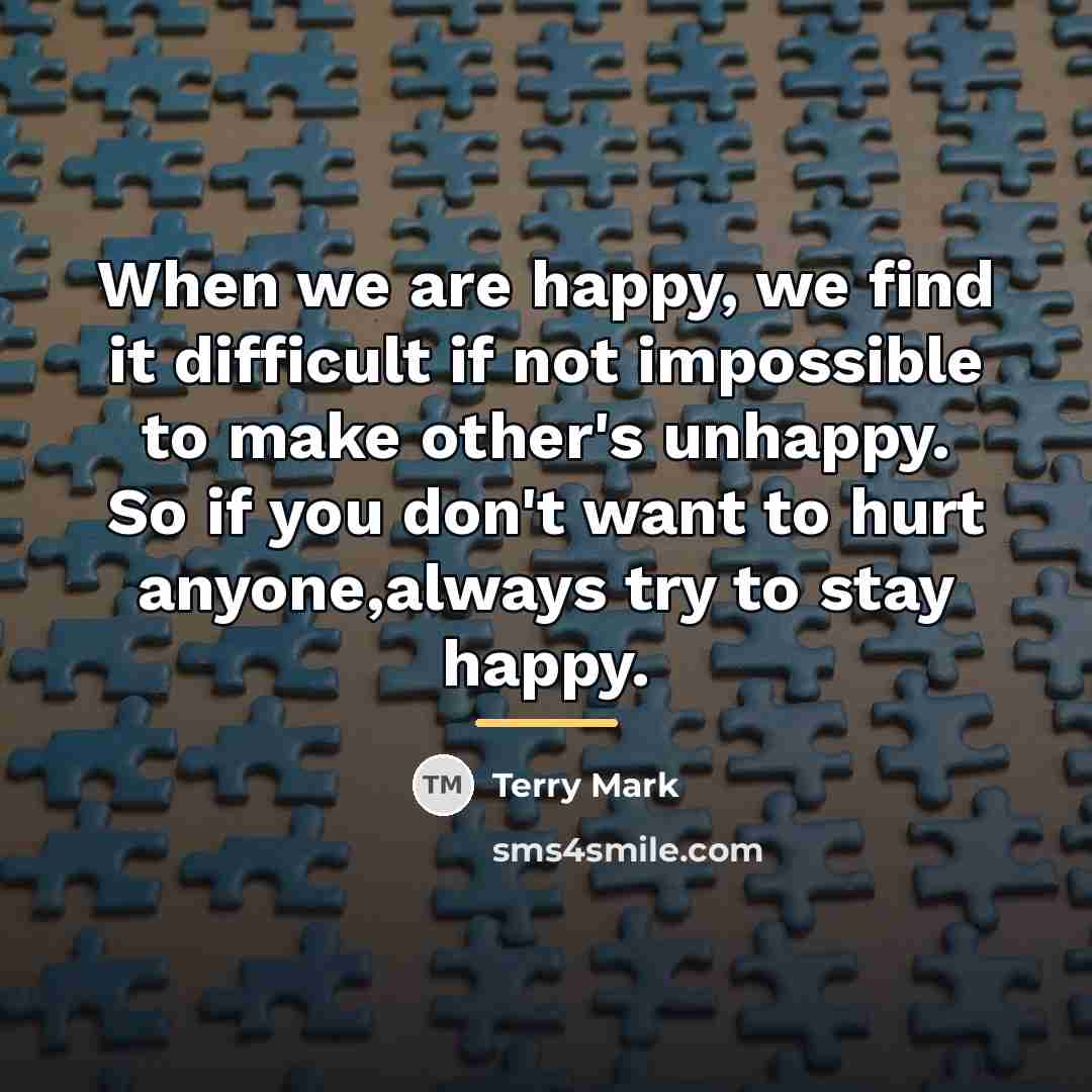 “When we are happy, we find it difficult if not…” quote by Terry Mark