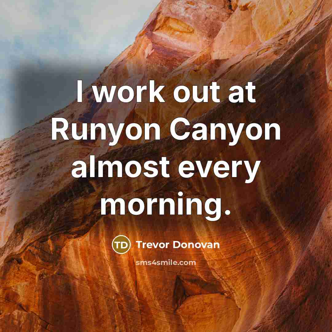 “I work out at Runyon Canyon almost every morning.…” quote by Trevor Donovan