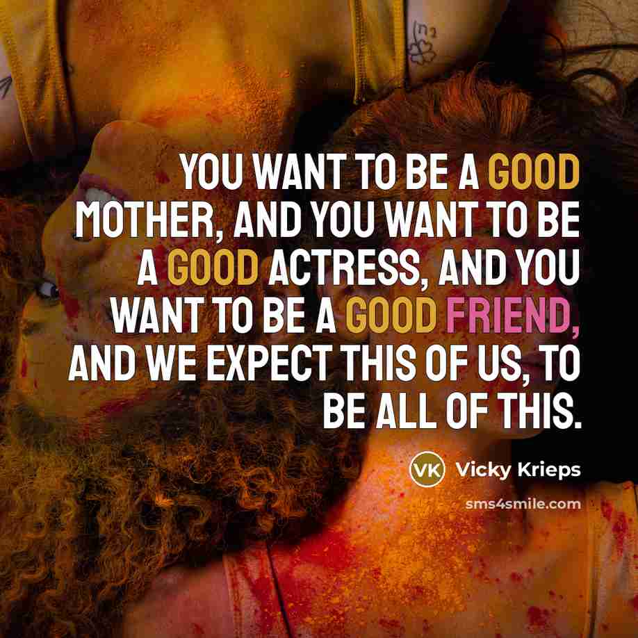 “You want to be a good mother, and you want…” quote by Vicky Krieps