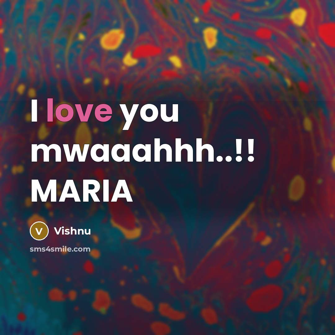 “I love you mwaaahhh..!! MARIA…” quote by Vishnu