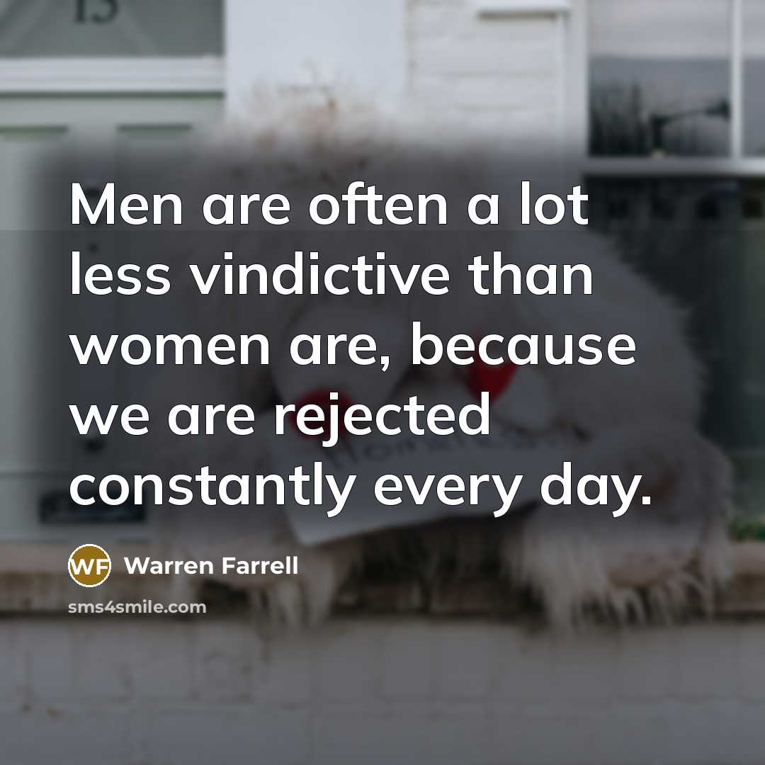 “Men are often a lot less vindictive than women are,…” quote by Warren Farrell