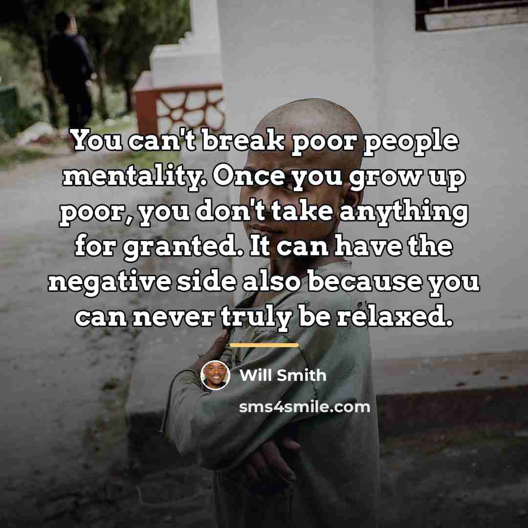 “You can't break poor people mentality. Once you grow up…” quote by Will Smith