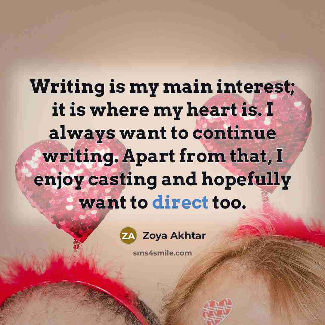 “Writing is my main interest; it is where my heart…” quote by Zoya Akhtar