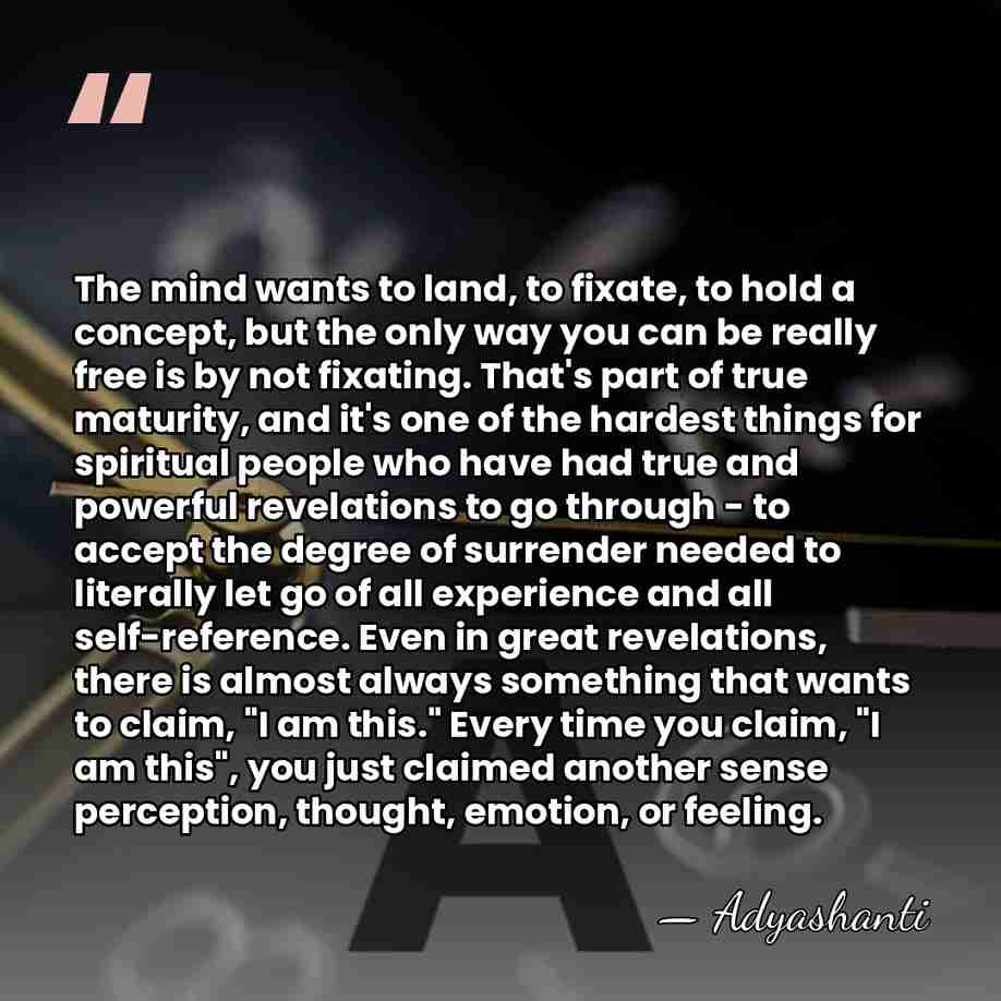 The mind wants to land, to fixate, to hold a concept, but&hellip; - Adyashanti