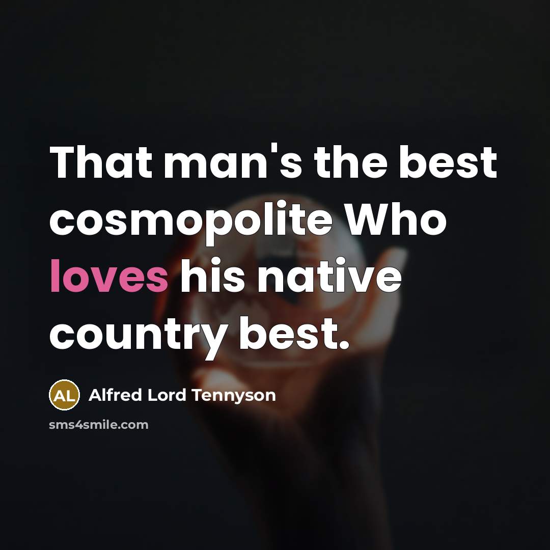 “That man's the best cosmopolite Who loves his native country…” quote by Alfred Lord Tennyson