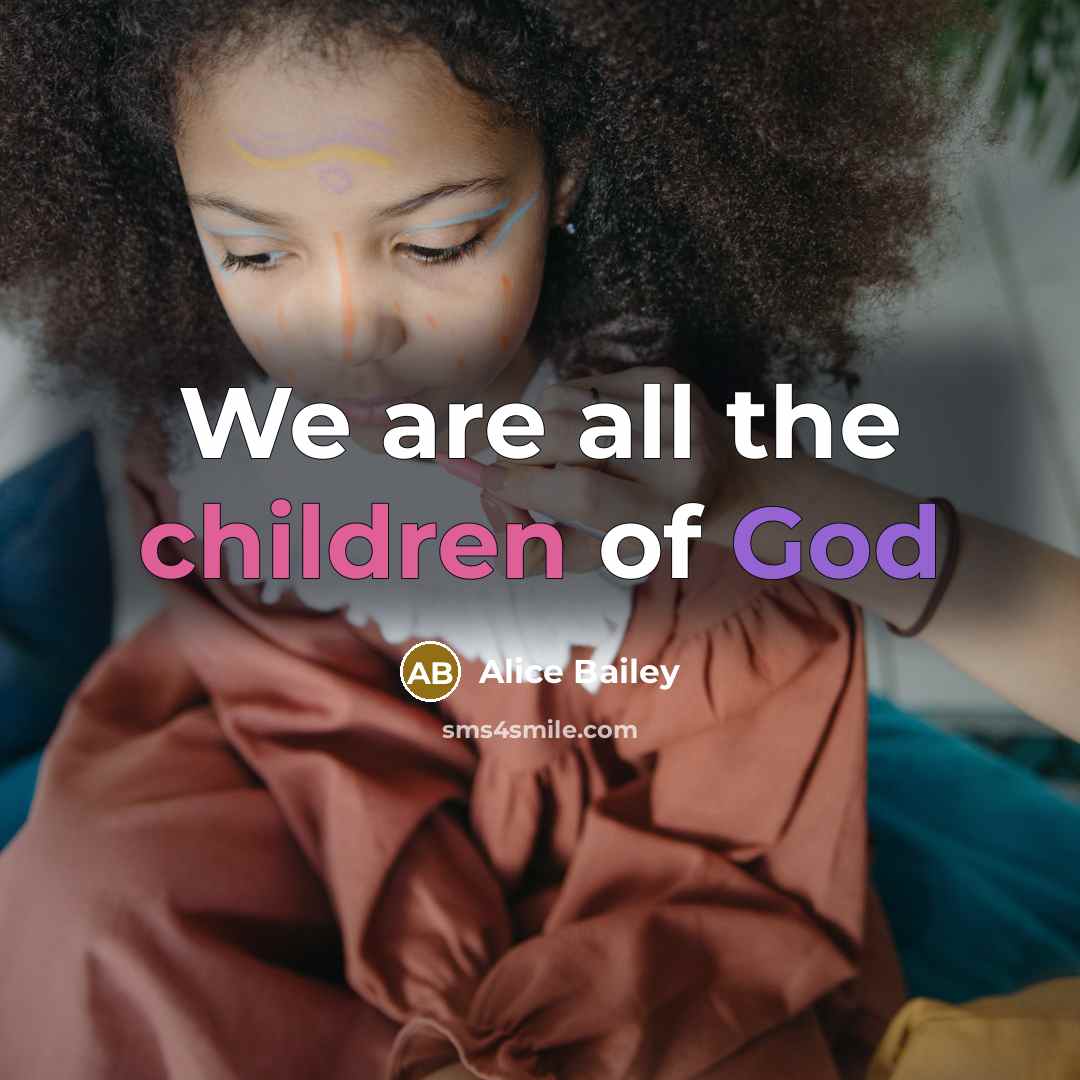 “We are all the children of God” quote by Alice Bailey