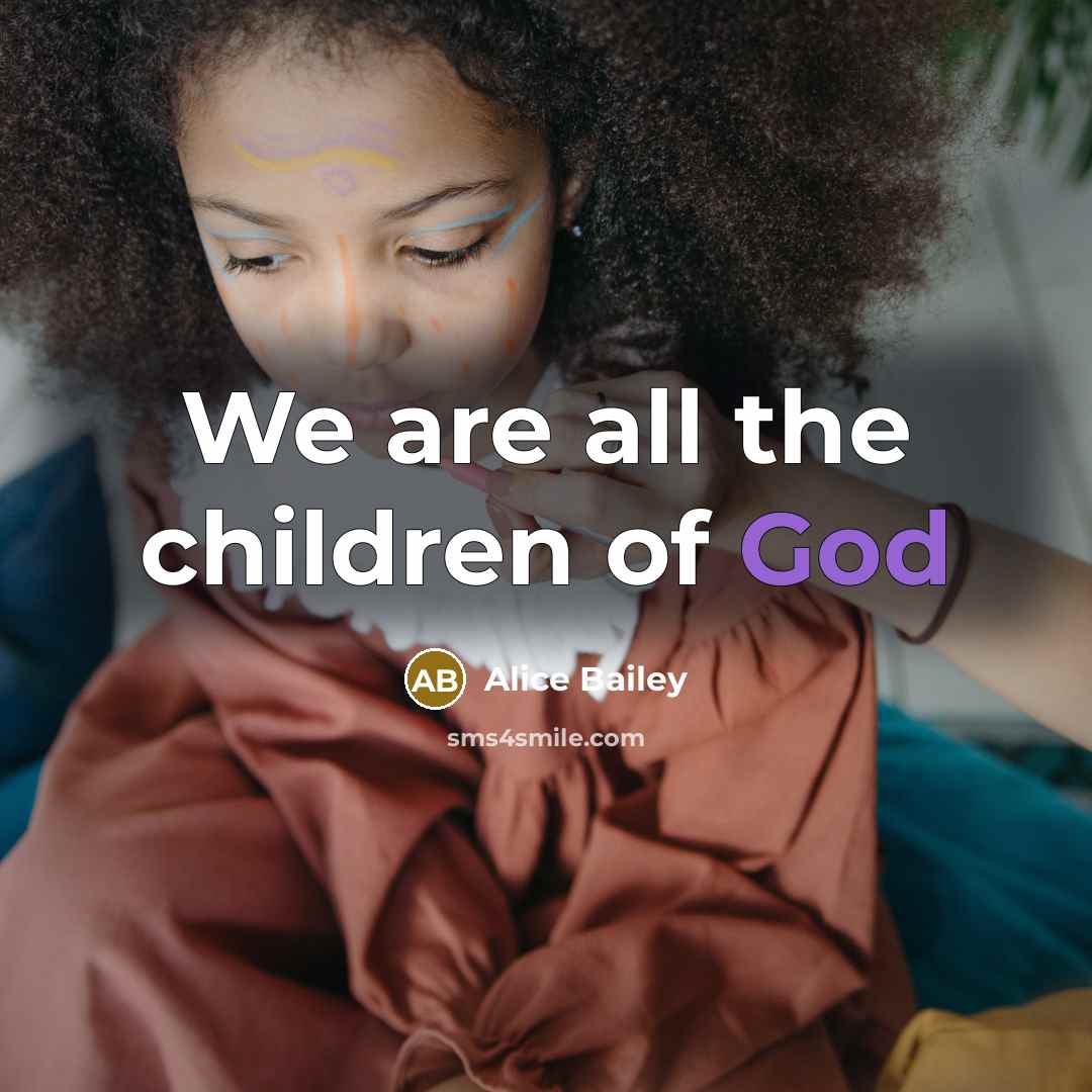“We are all the children of God…” quote by Alice Bailey