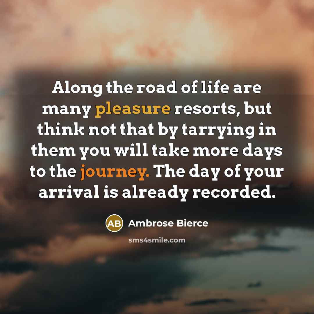“Along the road of life are many pleasure resorts, but…” quote by Ambrose Bierce