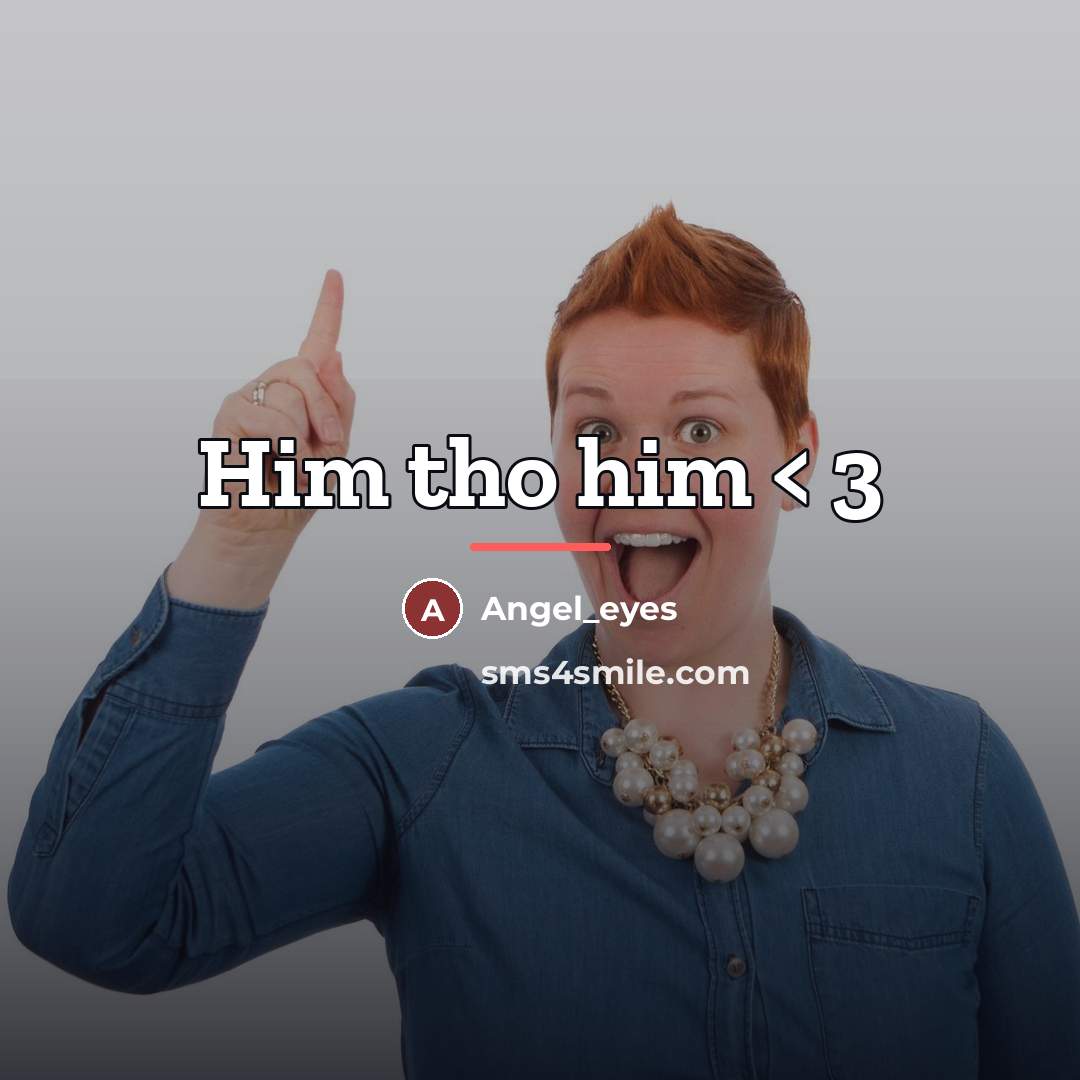 “Him tho him < 3…” quote by Angel_eyes