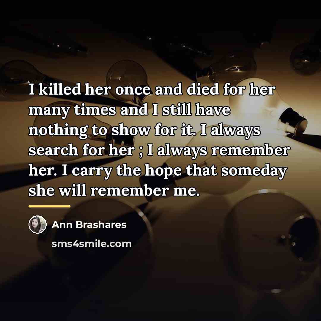 “I killed her once and died for her many times…” quote by Ann Brashares