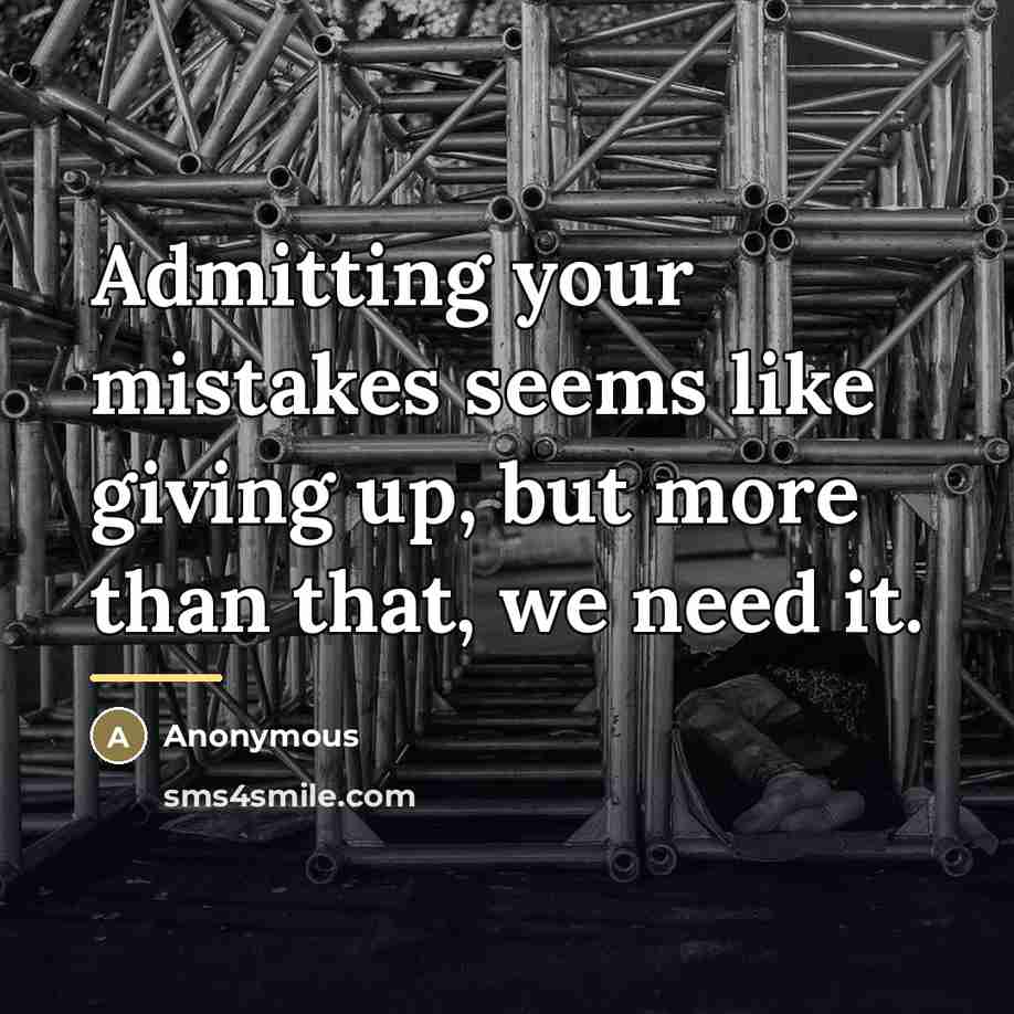 “Admitting your mistakes seems like giving up, but more than…” quote by Anonymous