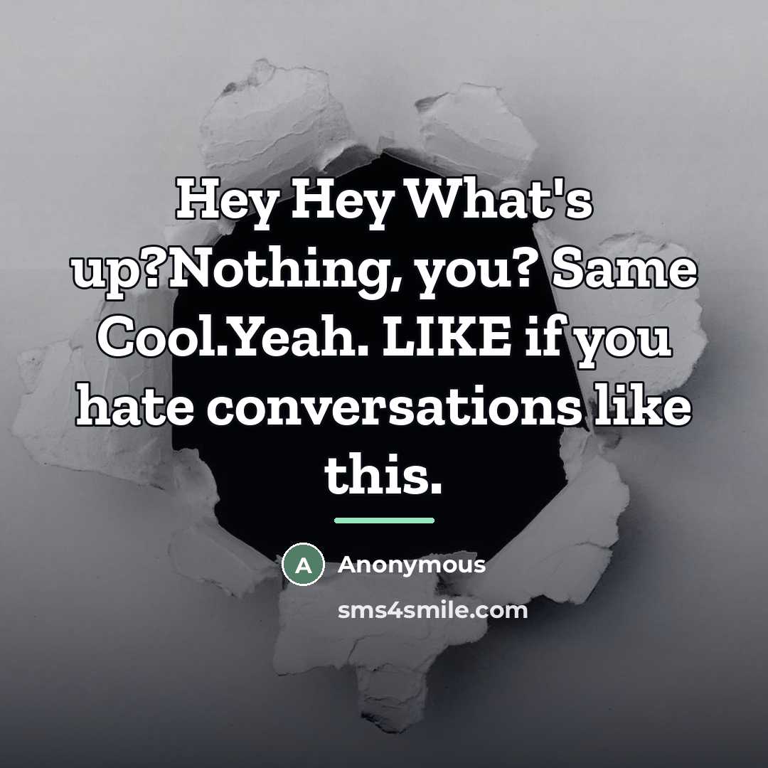 “Hey Hey What's up?Nothing, you? Same Cool.Yeah. LIKE if you…” quote by Anonymous