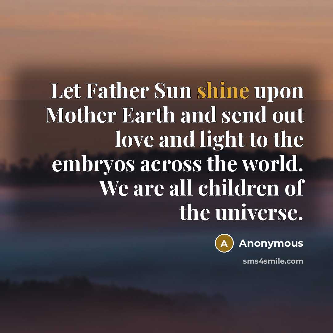 “Let Father Sun shine upon Mother Earth and send out…” quote by Anonymous