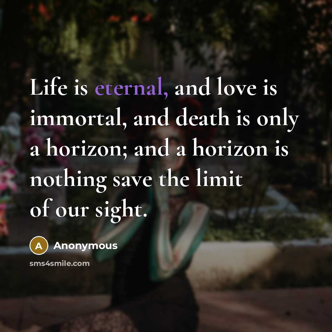 “Life is eternal, and love is immortal, and death is…” quote by Anonymous