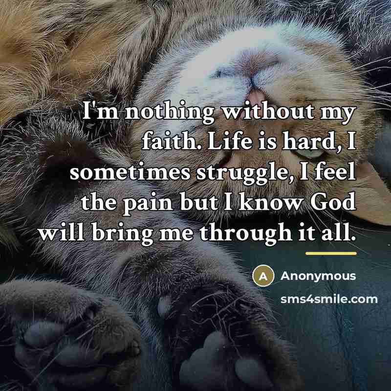 “I'm nothing without my faith. Life is hard, I sometimes…” quote by Anonymous