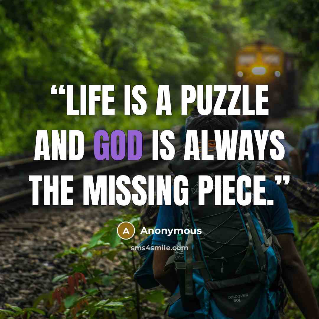 “Life is a puzzle and God is always the missing piece.” quote by Anonymous