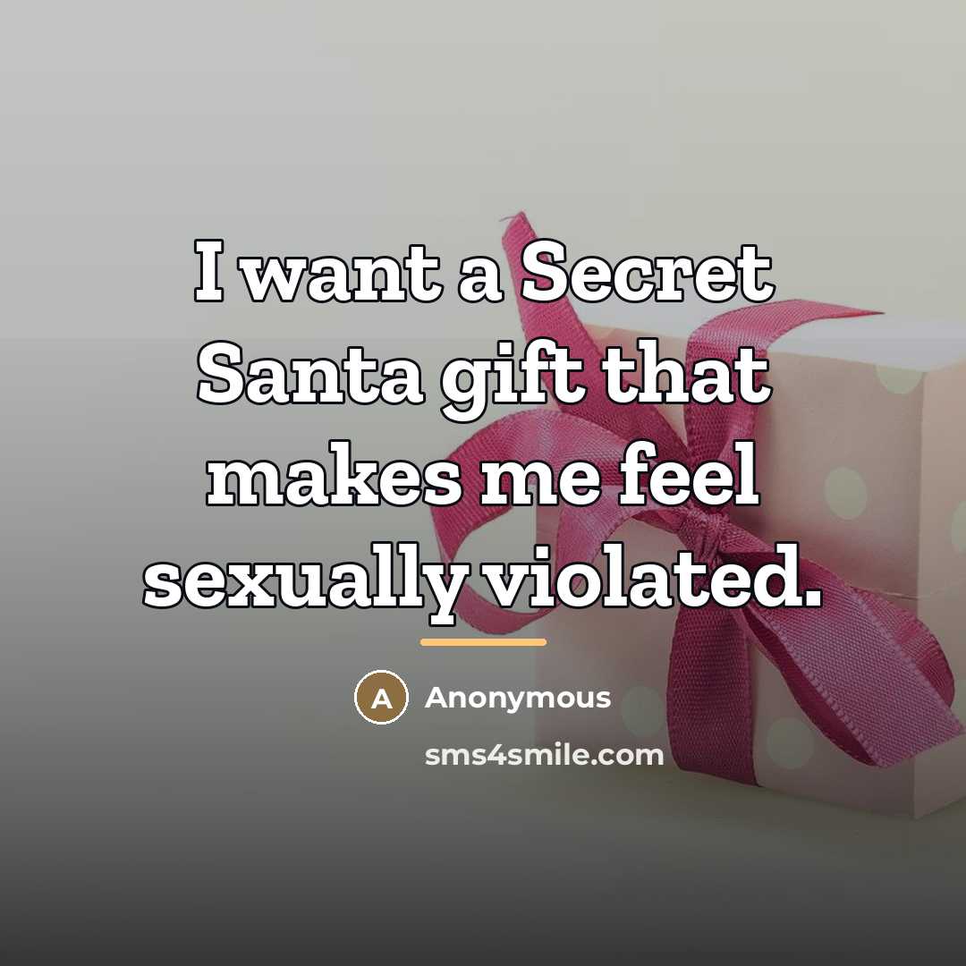 “I want a Secret Santa gift that makes me feel…” quote by Anonymous