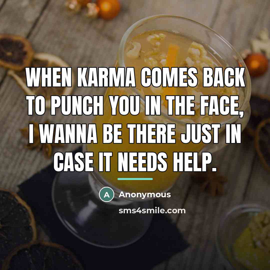 “When karma comes back to punch you in the face,…” quote by Anonymous