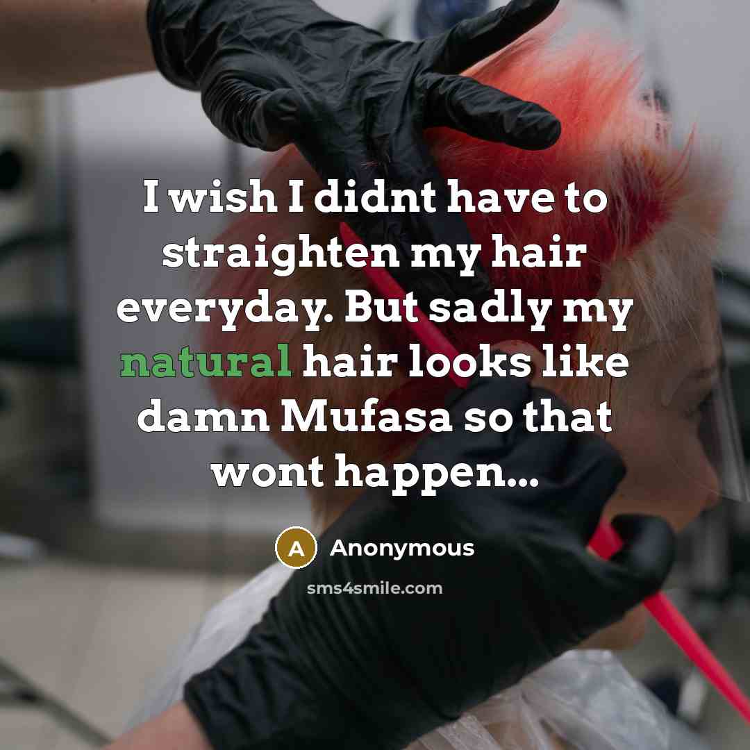 “I wish I didnt have to straighten my hair everyday.…” quote by Anonymous