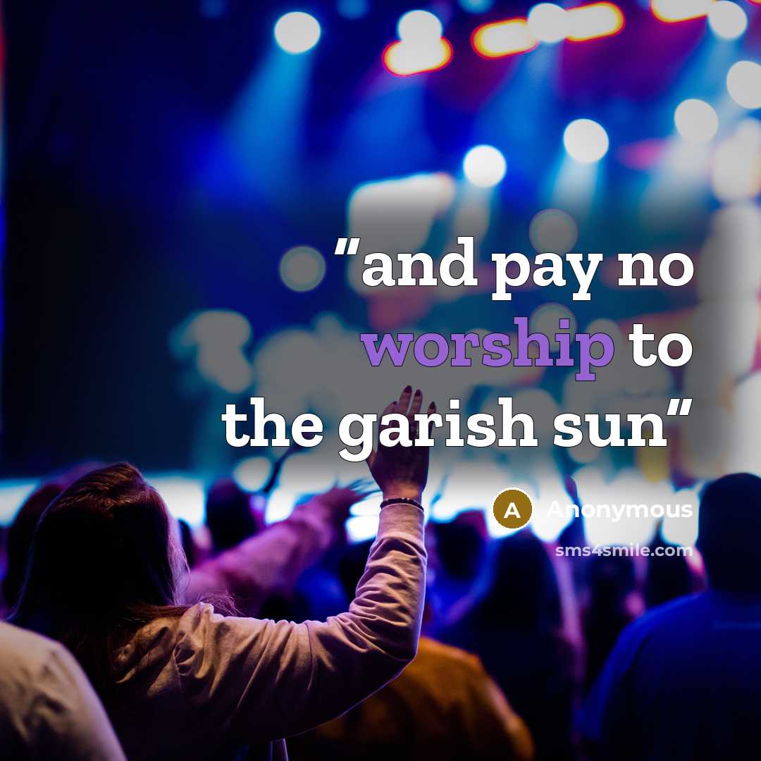 “and pay no worship to the garish sun” quote by Anonymous