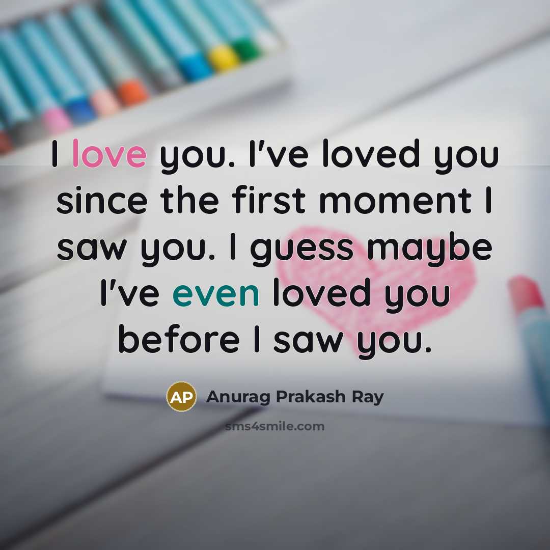 “I love you. I've loved you since the first moment…” quote by Anurag Prakash Ray